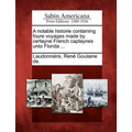 A Notable Historie Containing Foure Voyages Made by Certayne French Captaynes Unto Florida ...