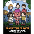 Teach Your Dragon Gratitude: A Story About Being Grateful