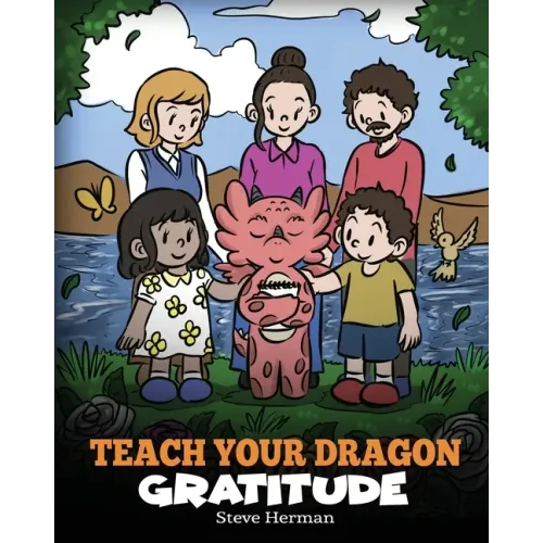 Teach Your Dragon Gratitude: A Story About Being Grateful