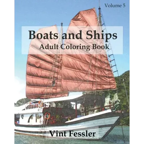 Boats & Ships: Adult Coloring Book, Volume 5: Boat and Ship Sketches for Coloring