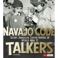Navajo Code Talkers: Secret American Indian Heroes of World War II
