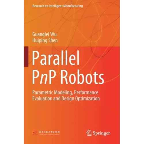 Parallel Pnp Robots: Parametric Modeling, Performance Evaluation and Design Optimization