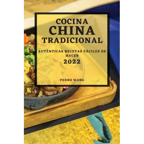 Cocina China Tradicional 2022: Auténticas Recetas Fáciles de Hacer