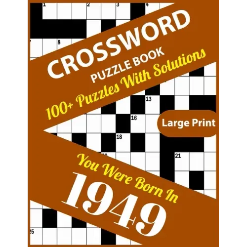 Crossword Puzzle Book: You Were Born In 1949: 100+ Large Print Crossword Puzzle Book For Who Were Born In 1949 To Enjoy Leisure Time With Cre