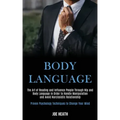 Body Language: The Art of Reading and Influence People Through Nlp and Body Language in Order to Handle Manipulation and Avoid Narcis