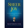 Sheer Joy: Conversations with Thomas Aquinas on Creation Spirituality