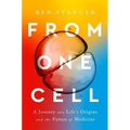 From One Cell: A Journey Into Life's Origins and the Future of Medicine