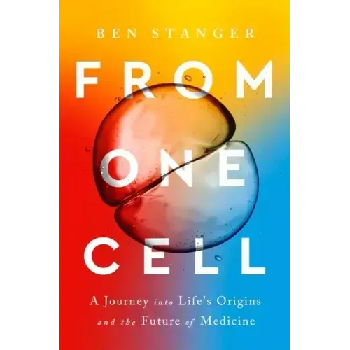 From One Cell: A Journey Into Life's Origins and the Future of Medicine