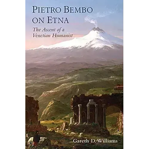 Pietro Bembo on Etna: The Ascent of a Venetian Humanist