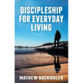 Discipleship for Everyday Living, Christian Growth, Following Jesus Christ and Making Disciples of All Nations: Firm Foundations, the Gospel, God's Wi