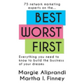 Best Worst First: 75 Network Marketing Experts on Everything You Need to Know to Build the Business of Your Dreams