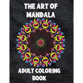 The Art of Mandala: Adult Coloring Book,60 unique Mandalas, Stress Relieving Mandala Designs