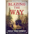Blazing the Way: True Stories, Songs, and Sketches of Puget Sound and Other Pioneers