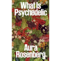 Aura Rosenberg: What Is Psychedelic