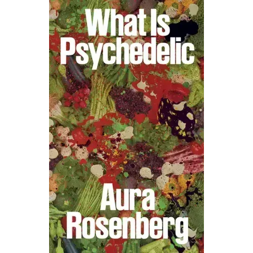 Aura Rosenberg: What Is Psychedelic