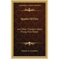 Sparks Of Fire: And Other Thoughts About Things That Matter
