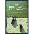 The Holocaust in Hungary: Seventy Years Later