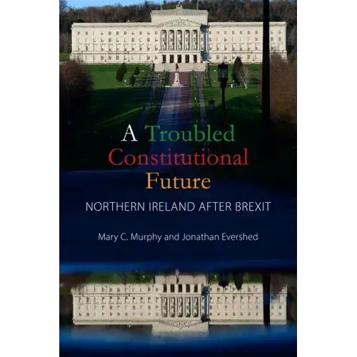 A Troubled Constitutional Future: Northern Ireland After Brexit