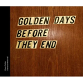 Golden Days Before They End