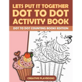 Lets Put It Together Dot to Dot Activity Book - Dot to Dot Counting Books Edition