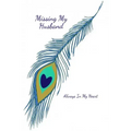 Missing My Husband: Always In My Heart