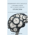 Forbidden Psychology & Manipulation, NLP and Body Language Stoicism: Secrets of the Dark to Penetrate and Bend Vulnerable Minds to Your Will