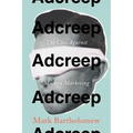Adcreep: The Case Against Modern Marketing