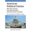 American Political Parties: Why They Formed, How They Function, and Where They're Headed