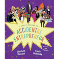 How to Become an Accidental Entrepreneur