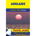 Adelaide Travel Guide (Quick Trips Series): Sights, Culture, Food, Shopping & Fun