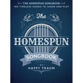 The Homespun Songbook: 100 Timeless Songs to Learn and Play