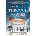 The Note Through the Wire: The Incredible True Story of a Prisoner of War and a Resistance Heroine