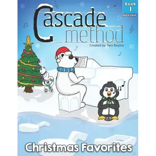 Cascade Method Christmas Favorites Book 1 Black Keys by Tara Boykin: Top Favorite Christmas Songs for Beginner Pianists Using Black Keys on Piano Teac