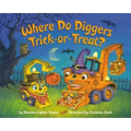 Where Do Diggers Trick-Or-Treat?: A Halloween Book for Kids and Toddlers
