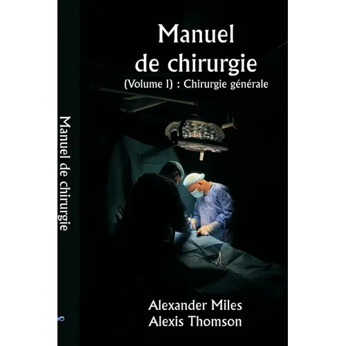 Manuel de chirurgie (Volume I): Chirurgie générale