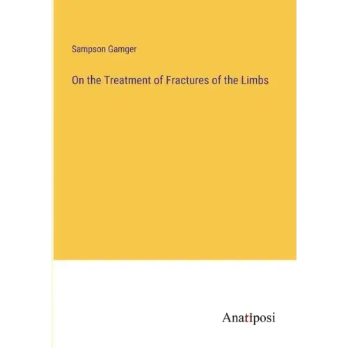 On the Treatment of Fractures of the Limbs