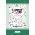 Mastering Adulthood: Go Beyond Adulting to Become an Emotional Grown-Up (16pt Large Print Edition)