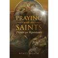 Praying with the Saints: Prayers on Repentance