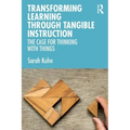 Transforming Learning Through Tangible Instruction: The Case for Thinking with Things
