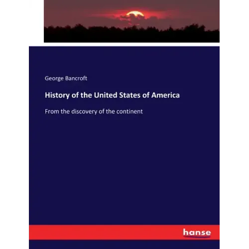 History of the United States of America: From the discovery of the continent
