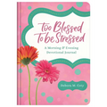 Too Blessed to Be Stressed: A Morning & Evening Devotional Journal