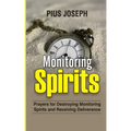 Monitoring Spirits: Prayers for Destroying Monitoring Spirits and Receiving Deliverance