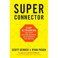 Superconnector: Stop Networking and Start Building Business Relationships That Matter