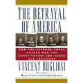 The Betrayal of America: How the Supreme Court Undermined the Constitution and Chose Our President