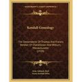 Kendall Genealogy: The Descendants Of Thomas And Francis Kendall Of Charlestown And Woburn, Massachusetts (1920)