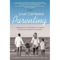 Love Centered Parenting: Contributing to Your Child's Wellness by Living From The Heart and Cultivating Your Inner Wisdom