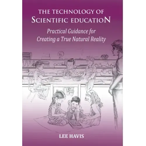 The Technology of Scientific Education: Practical Guidance for Creating a True Natural Reality