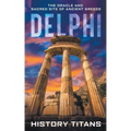 Delphi: The Oracle and Sacred Site of Ancient Greece