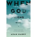 When God Seems Gone: Finding Hope When Nothing Makes Sense