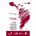 América Latina y el Caribe: ALBA: ¿Una nueva forma de Integración Regional?